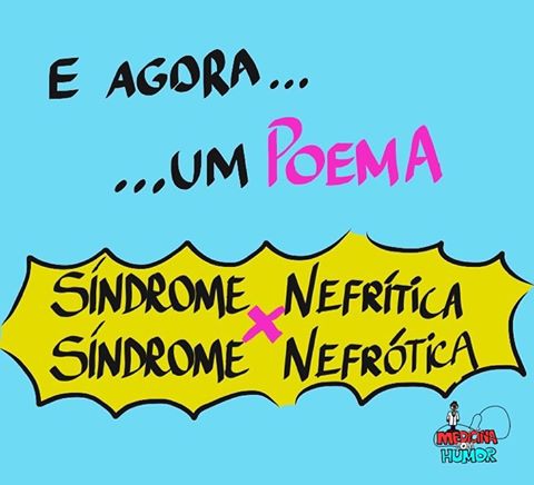 Agora um poema: Síndrome nefrética vs Síndrome Nefrítica