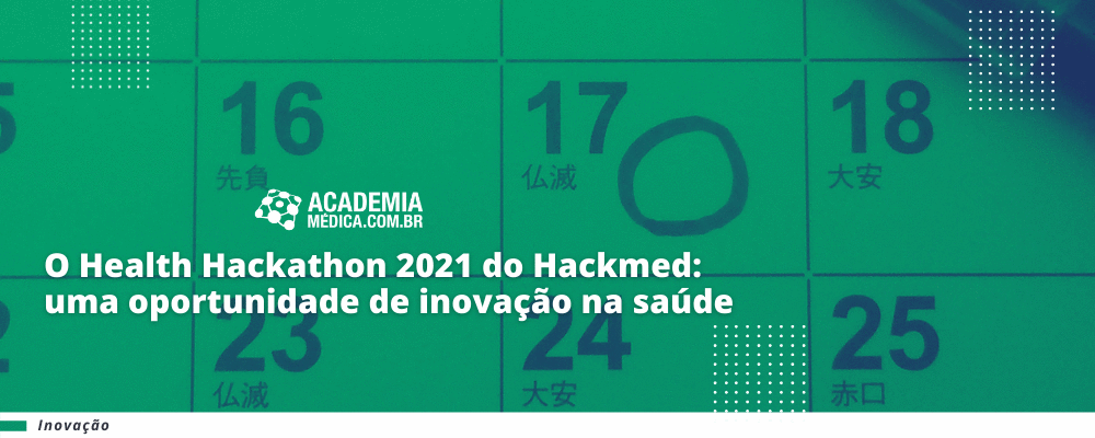 O Health Hackathon 2021 do Hackmed: uma oportunidade de inovação na saúde.