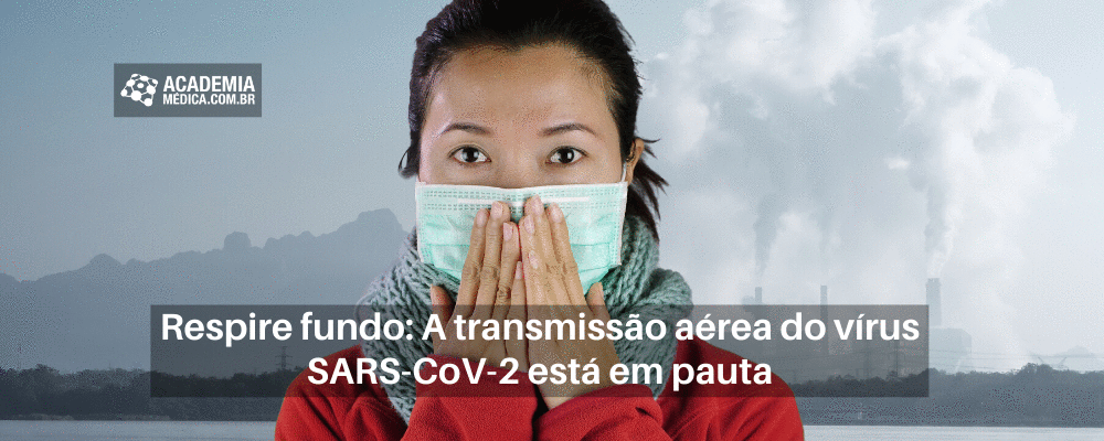 Respire fundo: A transmissão aérea do vírus SARS-CoV-2 está em pauta