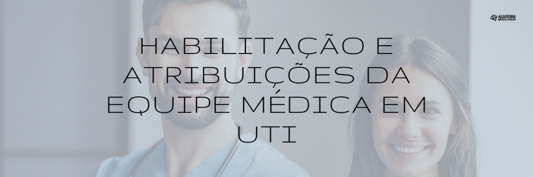 UTI / UCI: Habilitação e atribuições da equipe médica