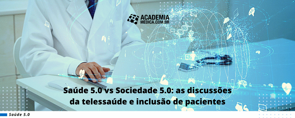 Saúde 5.0 vs Sociedade 5.0: as discussões da telessaúde e inclusão de pacientes