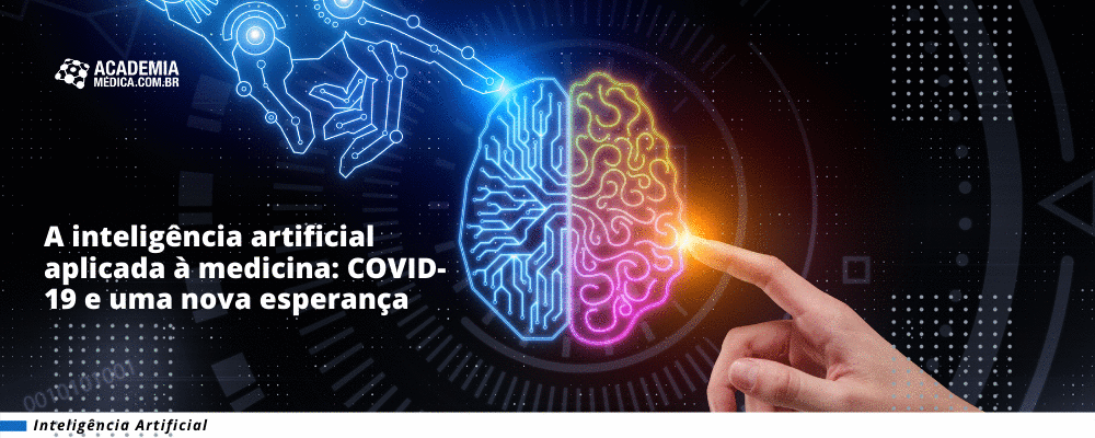 A inteligência artificial aplicada à medicina:
COVID-19 e uma nova esperança.