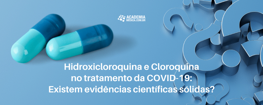 Hidroxicloroquina e Cloroquina no tratamento da COVID-19. Existem evidências científicas sólidas?
