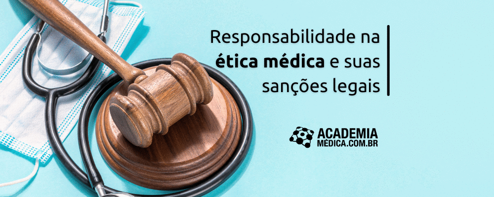 Responsabilidade na ética médica e suas sanções legais
