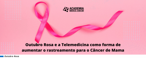 Outubro Rosa e a Telemedicina como forma de aumentar o rastreamento para o Câncer de Mama