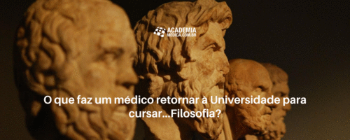 O que faz um médico retornar à Universidade para cursar...Filosofia?