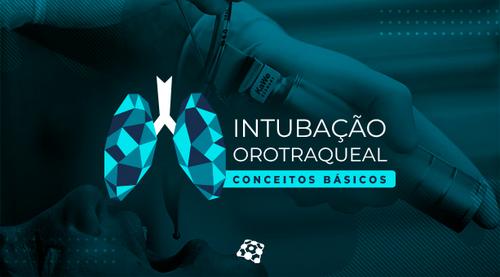 Intubação Orotraqueal: conceitos básicos