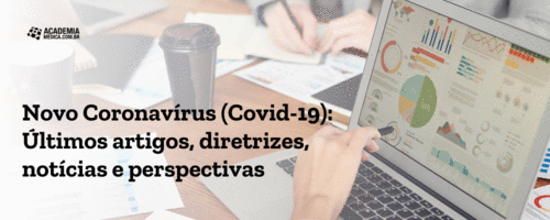 Novo Coronavírus (COVID-19): Últimos artigos, diretrizes, notícias e perspectivas
