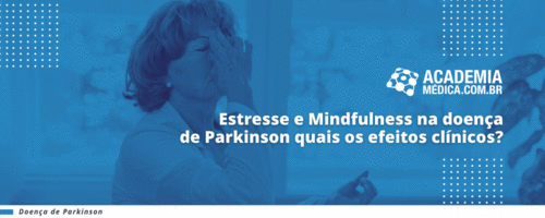 Estresse e Mindfulness na doença de Parkinson quais os efeitos clínicos?