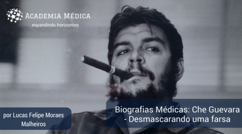 Biografias médicas: Che Guevara - desmascarando uma farsa