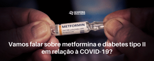 Vamos falar sobre metformina e diabetes tipo ll em relação à COVID-19?