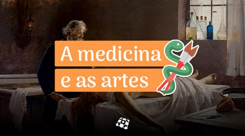 A Medicina e as Artes: uma introdução às Humanidades Médicas