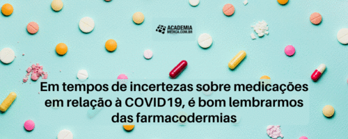 Em tempos de incertezas sobre medicações em relação à COVID-19, é bom lembrarmos das farmacodermias
