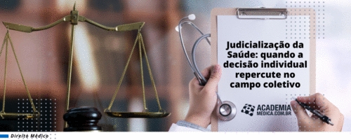 Judicialização da Saúde: quando a decisão individual repercute no campo coletivo